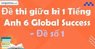 Đề Thi Giữa Kì 1 Anh 6 Global Success Giaoanxanh